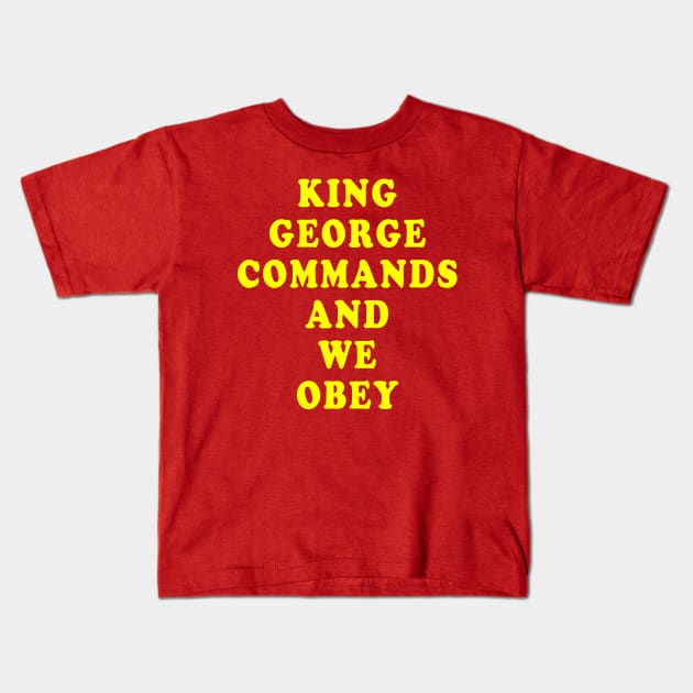 King George Commands and We Obey Kids T-Shirt by Lyvershop